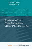 Fundamentals of Three-Dimensional Digital Image Processing
