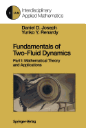 Fundamentals of Two-Fluid Dynamics: Part I: Mathematical Theory and Applications
