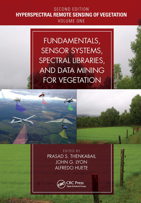 Fundamentals, Sensor Systems, Spectral Libraries, and Data Mining for Vegetation - Thenkabail, Prasad S (Editor), and Lyon, John G (Editor), and Huete, Alfredo (Editor)
