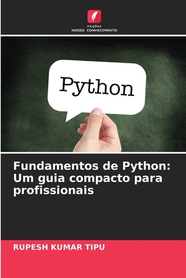 Fundamentos de Python: Um guia compacto para profissionais - Kumar Tipu, Rupesh