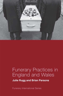 Funerary Practices in England and Wales - Rugg, Julie, and Parsons, Brian