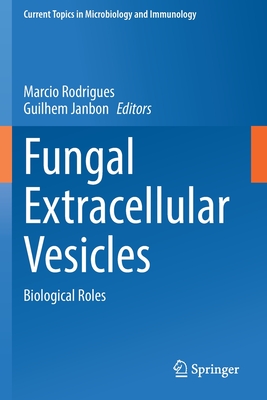 Fungal Extracellular Vesicles: Biological Roles - Rodrigues, Marcio (Editor), and Janbon, Guilhem (Editor)