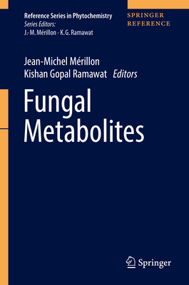 Fungal Metabolites - M�rillon, Jean-Michel (Editor), and Ramawat, Kishan Gopal (Editor)