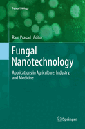 Fungal Nanotechnology: Applications in Agriculture, Industry, and Medicine