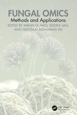 Fungal Omics: Methods and Applications - Haq, Imran Ul (Editor), and Ijaz, Siddra (Editor), and Ali, Hayssam (Editor)