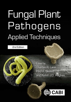 Fungal Plant Pathogens: Applied Techniques - Lane, Charles (Editor), and Beales, Paul (Editor), and Hughes, Kelvin (Editor)