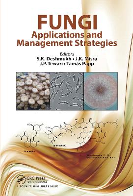 Fungi: Applications and Management Strategies - Deshmukh, Sunil K. (Editor), and Misra, J. K. (Editor), and Tewari, Jalpa P. (Editor)