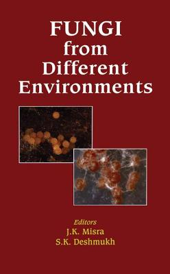 Fungi from Different Environments - Misra, J K (Editor), and Deshmukh, S K (Editor)