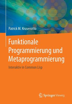 Funktionale Programmierung Und Metaprogrammierung: Interaktiv in Common LISP - Krusenotto, Patrick M