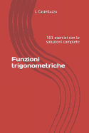 Funzioni Trigonometriche: 501 Esercizi Con Le Soluzioni Complete