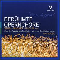 Fuoco di Gioia!: Ber�hmte Opernch�re - Doris Sennefelder (lektorat); Bavarian Radio Chorus (choir, chorus); Munich Radio Orchestra; Ivan Repu?ic (conductor)
