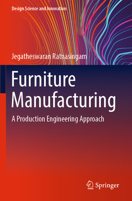 Furniture Manufacturing: A Production Engineering Approach - Ratnasingam, Jegatheswaran