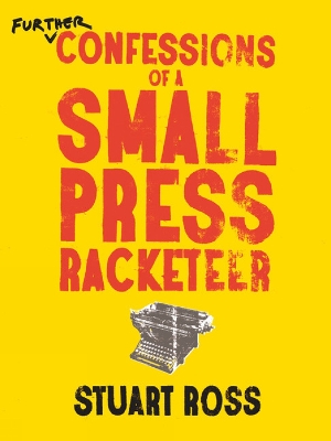 Further Confessions of a Small Press Racketeer - Ross, Stuart