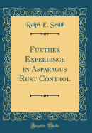 Further Experience in Asparagus Rust Control (Classic Reprint)