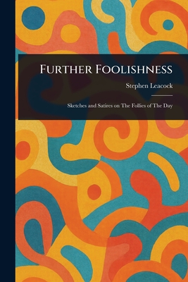Further Foolishness - Leacock, Stephen