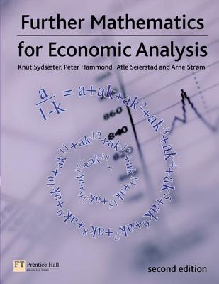 Further Mathematics for Economic Analysis - Sydsaeter, Knut, and Hammond, Peter, MD, and Seierstad, Atle