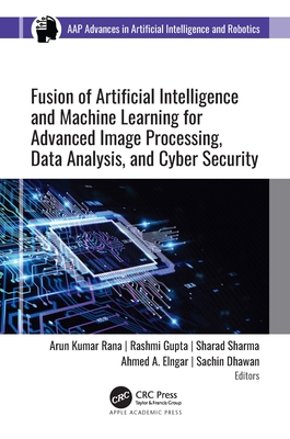 Fusion of Artificial Intelligence and Machine Learning in Advanced Image Processing - Rana, Arun Kumar (Editor), and Gupta, Rashmi (Editor), and Sharma, Sharad (Editor)