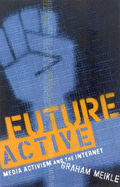 Future Active: Media Activism and the Internet