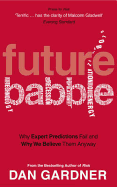 Future Babble: Why Expert Predictions Fail and Why We Believe Them Anyway