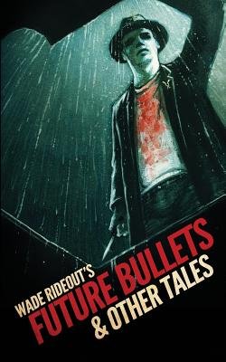 Future Bullets & Other Tales - Rideout, Wade