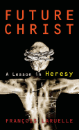 Future Christ: A Lesson in Heresy