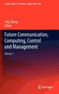 Future Communication, Computing, Control and Management: Volume 1