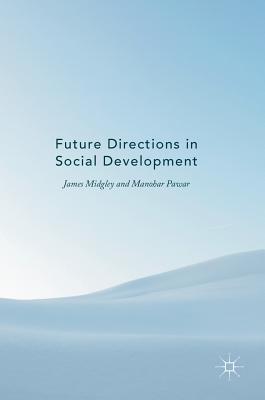 Future Directions in Social Development - Midgley, James (Editor), and Pawar, Manohar (Editor)