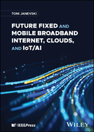 Future Fixed and Mobile Broadband Internet, Clouds, and Iot/AI