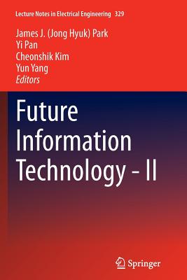 Future Information Technology - II - Park (Editor), and Pan, Yi (Editor), and Kim, Cheonshik (Editor)