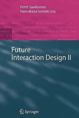 Future Interaction Design II - Saariluoma, Pertti (Editor), and Isom�ki, Hannakaisa (Editor)
