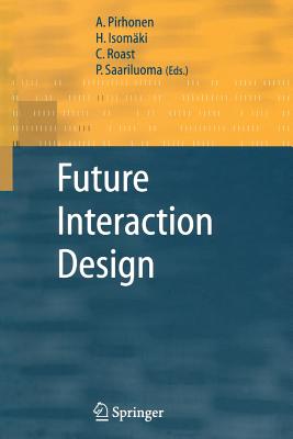 Future Interaction Design - Pirhonen, A. (Editor), and Isom�ki, H. (Editor), and Roast, C. (Editor)