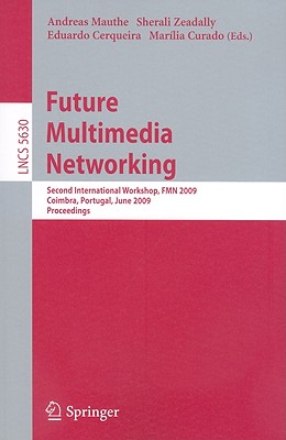 Future Multimedia Networking - Mauthe, Andreas, Dr. (Editor), and Zeadally, Sherali (Editor), and Cerqueira, Eduardo (Editor)