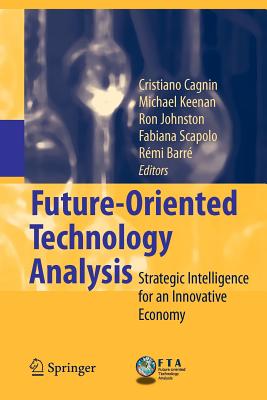 Future-Oriented Technology Analysis: Strategic Intelligence for an Innovative Economy - Cagnin, Cristiano (Editor), and Keenan, Michael (Editor), and Johnston, Ron (Editor)