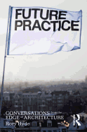 Future Practice: Conversations from the Edge of Architecture