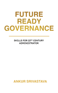 Future Ready Governance: Skills for 22nd Century Administrator