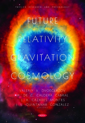 Future Relativity, Gravitation, Cosmology - Dvoeglazov, Valeriy V (Editor), and Caldera Cabral, M. de G (Editor), and C�zares Montes, J. A. (Editor)