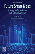Future Smart Cities: A Blueprint for Inclusive and Sustainable Living
