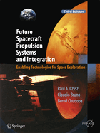 Future Spacecraft Propulsion Systems and Integration: Enabling Technologies for Space Exploration