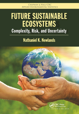 Future Sustainable Ecosystems: Complexity, Risk, and Uncertainty - Newlands, Nathaniel K