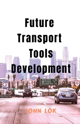 Future Transport Tools Development - Lok, John