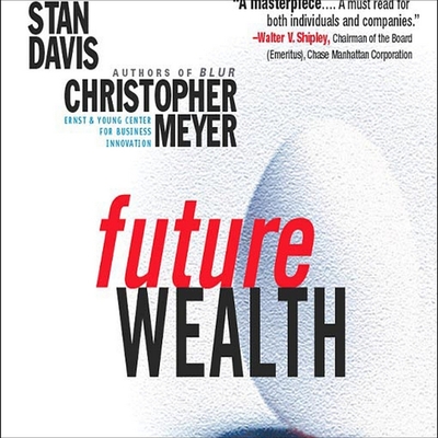 Future Wealth - Davis, Stan, and Meyer, Christopher, and Sklar, Alan (Read by)
