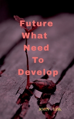 Future What Needs To Develop - Lok, John