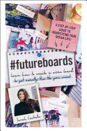 #Futureboards: Learn How to Create a Vision Board to Get Exactly the Life You Want