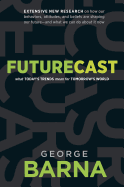 Futurecast: What Today's Trends Mean for Tomorrow's World