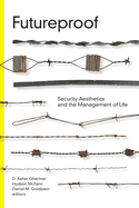 Futureproof: Security Aesthetics and the Management of Life