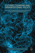 Futures Thinking and Organizational Policy: Case Studies for Managing Rapid Change in Technology, Globalization and Workforce Diversity