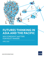 Futures Thinking in Asia and the Pacific: Why Foresight Matters for Policy Makers