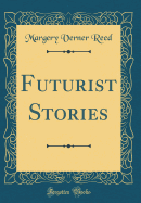 Futurist Stories (Classic Reprint)