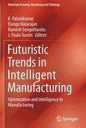 Futuristic Trends in Intelligent Manufacturing: Optimization and Intelligence in Manufacturing