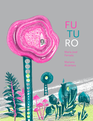 Futuro - Ferrada, Mar?a Jos?, and Alc�ntara, Mariana (Illustrator)